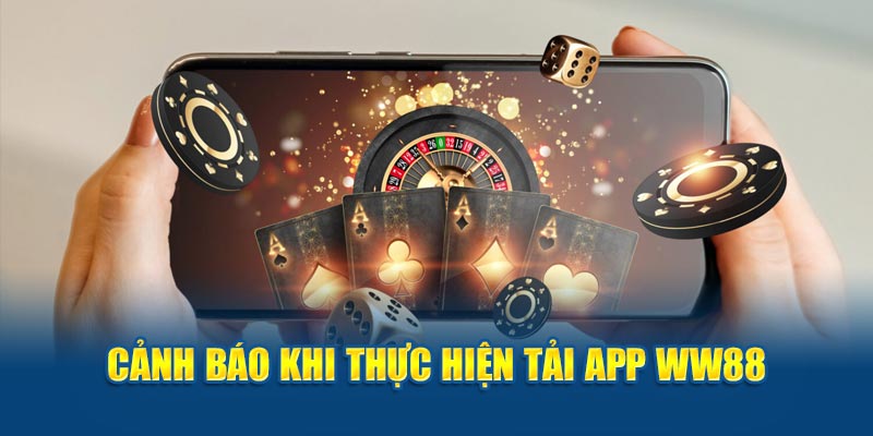 Cảnh báo khi thực hiện tải app WW88