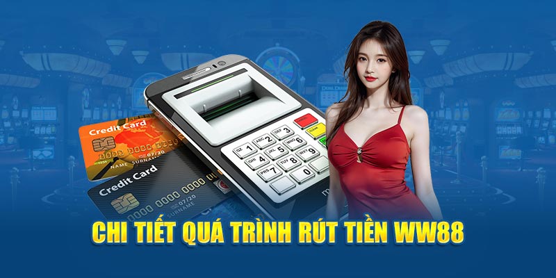 Chi tiết quá trình rút tiền WW88