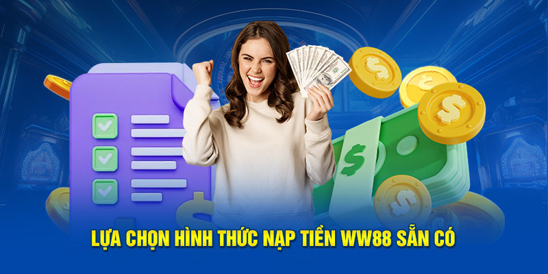 Lựa chọn hình thức nạp tiền WW88 sẵn có