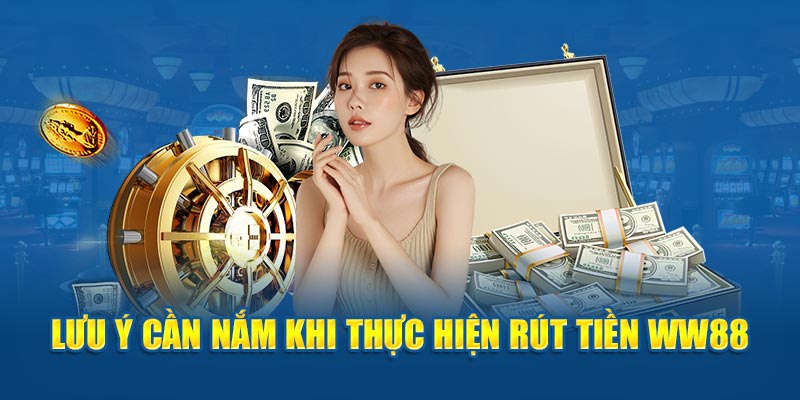 Lưu ý newbie cần nắm khi thực hiện rút tiền WW88