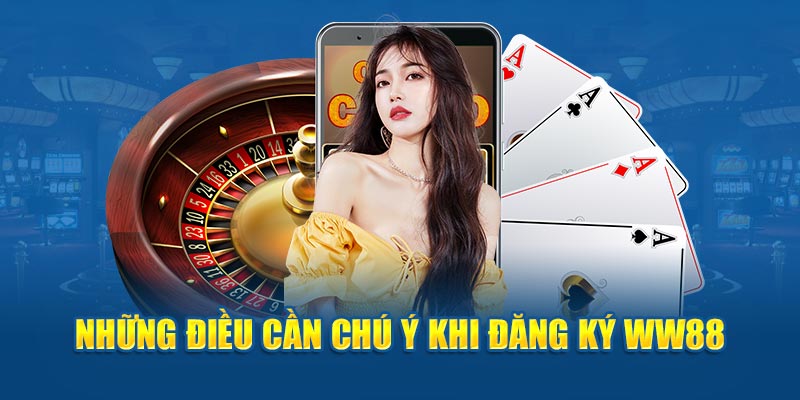 Những lưu ý khi đăng ký ww88