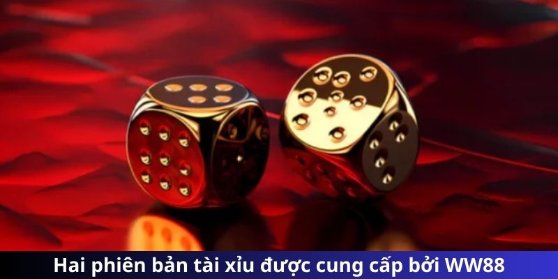 Hai phiên bản tài xỉu được cung cấp bởi WW88