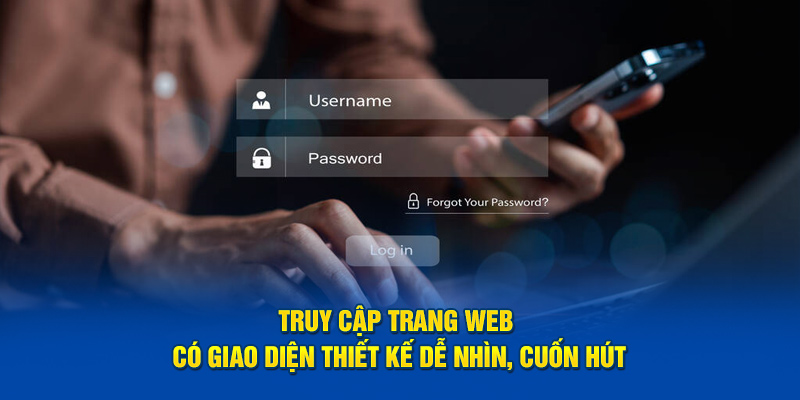 Truy cập trang web có giao diện thiết kế dễ nhìn, cuốn hút