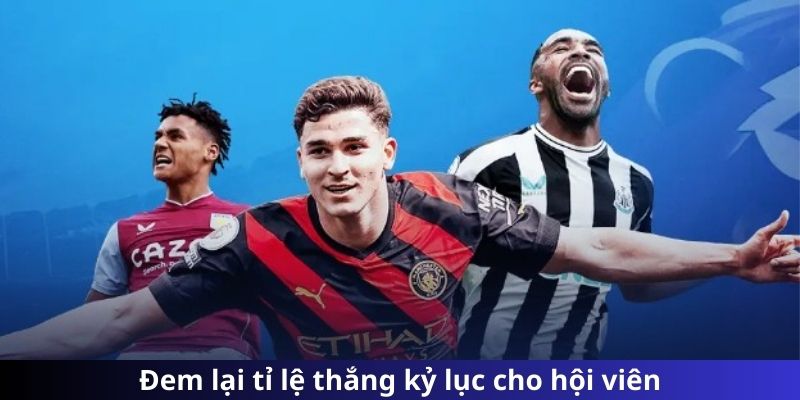 Đem lại tỉ lệ thắng kỷ lục cho hội viên